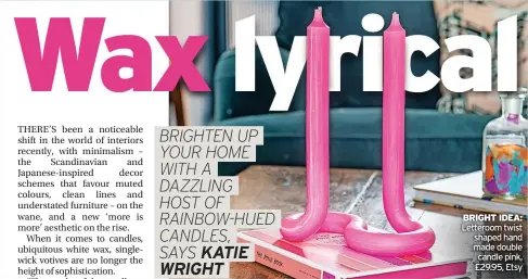  ?? ?? BRIGHT IDEA: Letteroom twist shaped hand made double candle pink, £29.95, Etsy