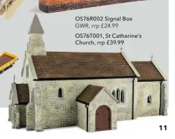  ??  ?? OS76R002 Signal Box GWR, rrp £24.99 OS76T001, St Catharine’s Church, rrp £39.99