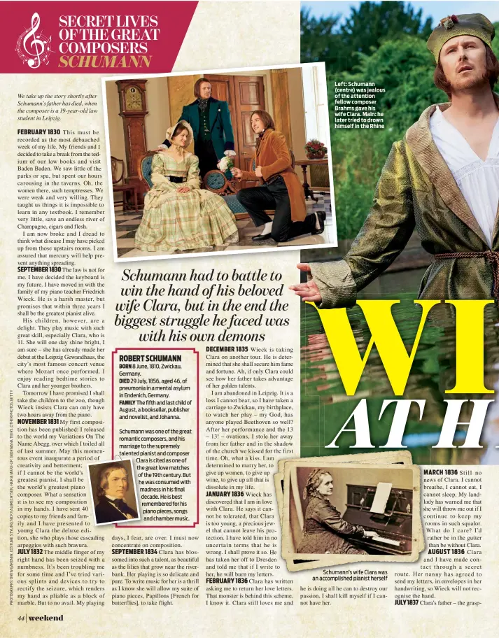 ??  ?? We take up the story shortly after Schumann’s father has died, when the composer is a 19-year- old law student in Leipzig. Left: Schumann (centre) was jealous of the attention fellow composer Brahms gave his wife Clara. Main: he later tried to drown himself in the Rhine Schumann’s wife Clara was an accomplish­ed pianist herself
