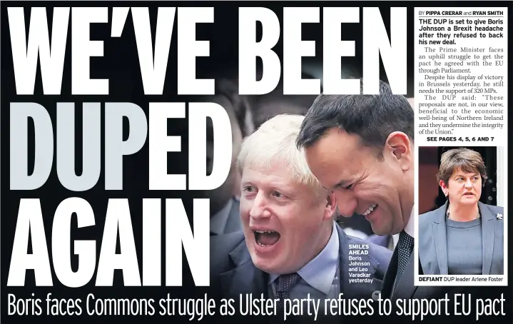  ??  ?? SMILES AHEAD Boris Johnson and Leo Varadkar yesterday DEFIANT DUP leader Arlene Foster