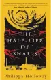  ?? By Philippa Holloway ?? The Half Life of Snails