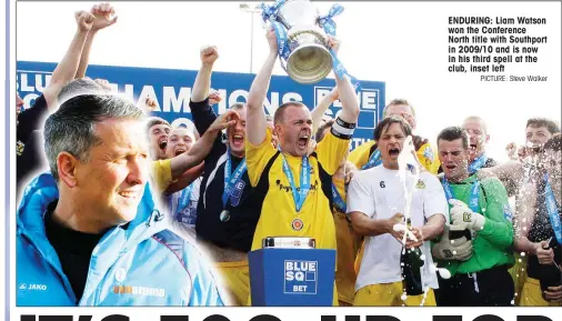  ?? PICTURE: Steve Walker ?? ENDURING: Liam Watson won the Conference North title with Southport in 2009/10 and is now in his third spell at the club, inset left