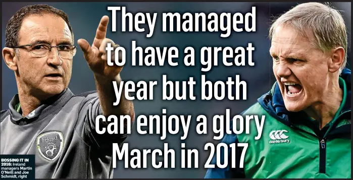  ??  ?? BOSSING IT IN 2016: Ireland
managers Martin O’Neill and Joe Schmidt, right