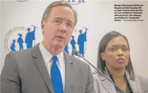  ??  ?? Chicago Public Schools CEO Forrest Claypool and Chief Education Officer Janice Jackson wrote that they are “now confident our classrooms will be protected” after achieving new funding and “management reforms.”