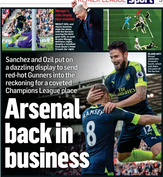  ??  ?? Wenger’s side simply four-midable MESUT OZIL and Alexis Sanchez stole the show, with the German scoring the third goal (left), to send Arsene Wenger delirious (right), despite a handball from Stoke’s Peter Crouch (far right) CLASS ACT: Giroud...