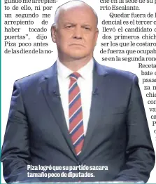  ??  ?? Piza logró que su partido sacara tamaño poco de diputados.