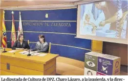  ?? DPZ ?? La diputada de Cultura de DPZ, Charo Lázaro, a la izquierda, y la directora del Taller Escuela de Muel, María Giménez, ayer, en la DPZ.