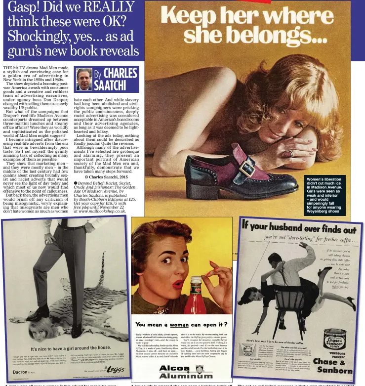  ??  ?? A man walks all over a woman in this advert for men’s trousers. The ad man’s message seems to be that women could be tamed by brute force, animal magnetism – and a pair of synthetic-fibre slacks. A housewife is amazed she can open a ketchup bottle all...