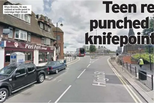  ??  ?? Rhys Brooks, 19, was robbed at knife-point in Uxbridge High Street
