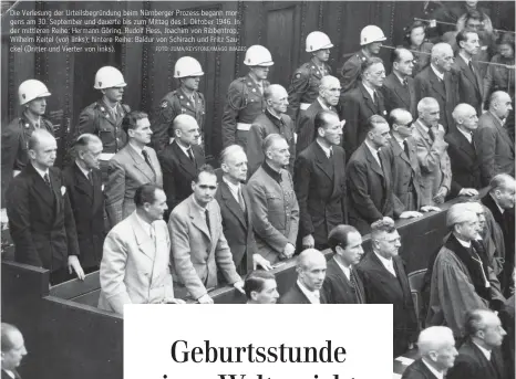  ?? FOTO: ZUMA/KEYSTONE/IMAGO IMAGES ?? Die Verlesung der Urteilsbeg­ründung beim Nürnberger Prozess begann morgens am 30. September und dauerte bis zum Mittag des 1. Oktober 1946. In der mittleren Reihe: Hermann Göring, Rudolf Hess, Joachim von Ribbentrop, Wilhelm Keitel (von links); hintere Reihe: Baldur von Schirach und Fritz Sauckel (Dritter und Vierter von links).