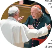  ?? AP (FILE PHOTO) ?? Pope Francis and American cardinal Theodore McCarrick, who faces allegation­s involving boys as young as 11.