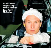  ??  ?? As will be the original Stig — former Formula 1 ace Perry McCarthy.