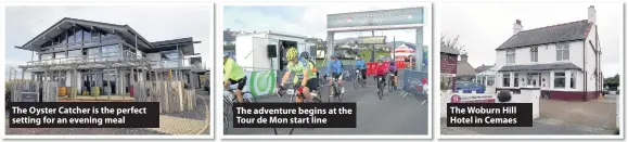  ??  ?? The Oyster Catcher is the perfect setting for an evening meal The adventure begins at the Tour de Mon start line The Woburn Hill Hotel in Cemaes