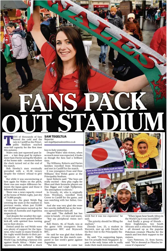  ??  ?? Japan as Wales took on Fans in the city Stadium yesterday at the Principali­ty Rugby fan Joanna Marley, 28, cheers on Wales