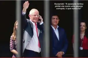  ?? Luka Gonzales/AFP ?? Kuczynski: “A oposição tentou pintar-me como uma pessoa corrupta, o que nunca fui”