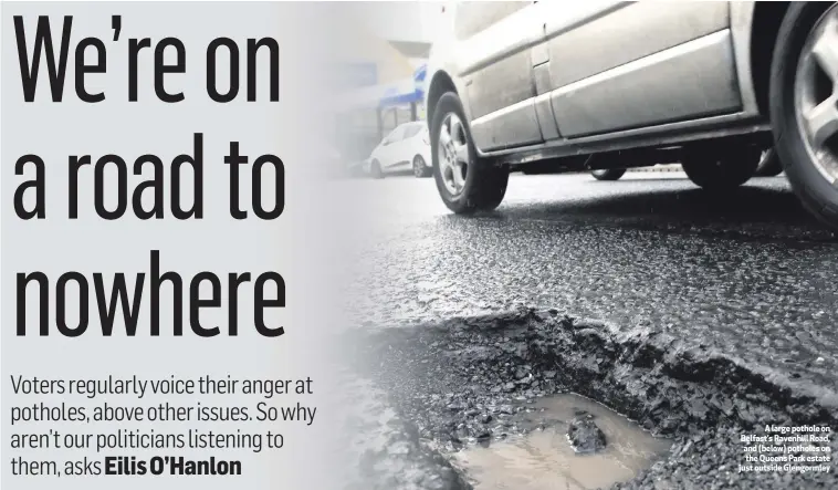  ??  ?? A large pothole on Belfast’s Ravenhill Road, and (below) potholes on the Queens Park estate just outside Glengormle­y