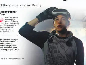  ??  ?? Tye Sheridan, at right as Wade and in the Oasis, above, as Parzival (right) with Lena Waithe as Aech, in “Ready Player One.”