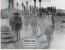  ?? ?? FRONTLINE
British infantry march in Korea