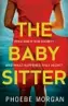  ??  ?? The Babysitter by Phoebe Morgan, HQ, PB, £7.99. Murder, a missing baby and a man arrested hundreds of miles away in France… packed full of suspense and twists!