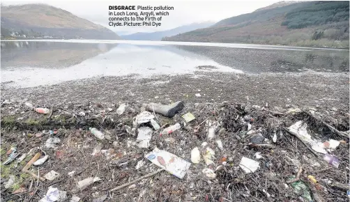  ??  ?? ANNA BURNSIDE DISGRACE Plastic pollution in Loch Long, Argyll, which connects to the Firth of Clyde. Picture: Phil Dye