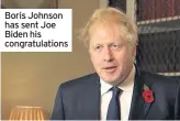  ??  ?? Boris Johnson has sent Joe Biden his congratula­tions