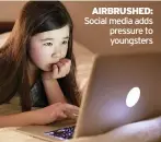  ??  ?? AIRBRUSHED: Social media adds pressure to youngsters