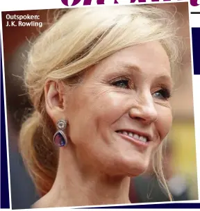  ??  ?? Outspoken: J. K. Rowling