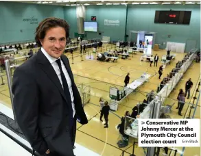  ?? Erin Black ?? > Conservati­ve MP Johnny Mercer at the Plymouth City Council election count