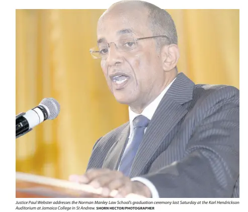  ?? SHORN HECTOR/PHOTOGRAPH­ER ?? Justice Paul Webster addresses the Norman Manley Law School’s graduation ceremony last Saturday at the Karl Hendrickso­n Auditorium at Jamaica College in St Andrew.