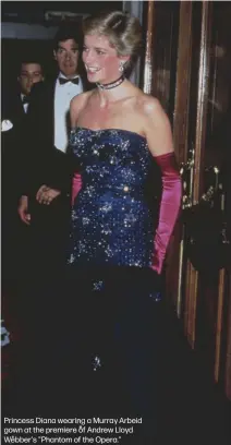  ?? ?? Princess Diana wearing a Murray Arbeid gown at the premiere of Andrew Lloyd Webber's "Phantom of the Opera."