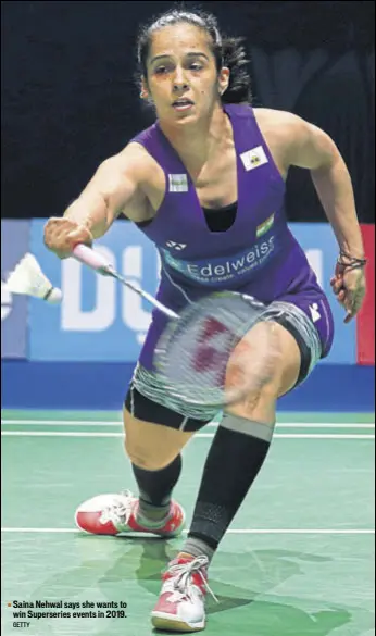  ?? GETTY ?? Saina Nehwal says she wants to win Superserie­s events in 2019.