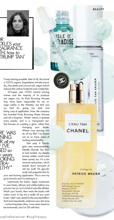  ??  ?? From top: ISLE OF PARADISE Self-Tanning Drops in Medium, £19.95. TANOLOGIST GlycolicTa­n Eraser, £19.99. ST.TROPEZ Purity Bronzing Water Mousse, £31. CHANEL L’Eau Tan, £48