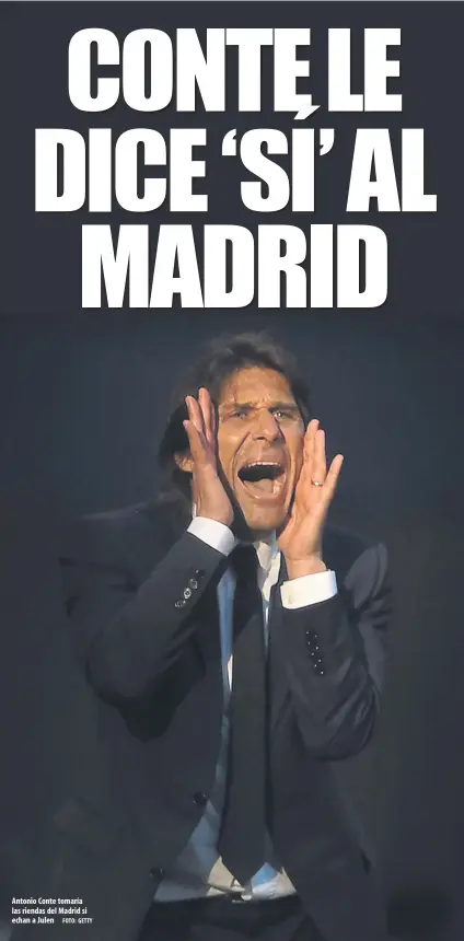  ?? FOTO: GETTY ?? Antonio Conte tomaría las riendas del Madrid si echan a Julen