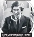  ??  ?? Mind your language: Prince Charles learning Welsh