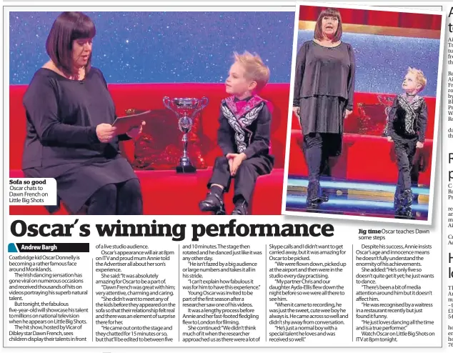  ??  ?? Sofa so good Oscar chats to Dawn French on Little Big Shots