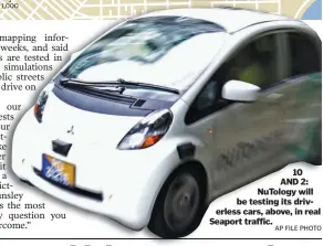  ?? AP FILE PHOTO ?? 10 AND 2: NuTology will be testing its driverless cars, above, in real Seaport traffic.