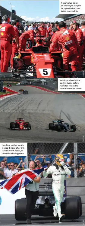  ??  ?? Hamilton battled back in Mexico (below) after firstlap clash with Vettel, to take title-winning points A spark plug failure on the way to the grid in Japan (below) cost Vettel more points Vettel got ahead at the start in Austin before Hamilton retook...