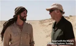  ??  ?? Egypt with the World’s Greatest Explorer, Sunday.