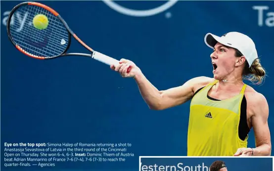  ??  ?? Eye on the top spot: Simona Halep of Romania returning a shot to Anastasija Sevastova of Latvia in the third round of the Cincinnati Open on Thursday. She won 6-4, 6-3. Inset: Dominic Thiem of Austria beat Adrian Mannarino of France 7- 6 (7-4), 7- 6...