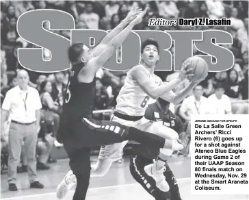  ?? JEROME ASCANO FOR SPIN.PH ?? De La Salle Green Archers’ Ricci Rivero (6) goes up for a shot against Ateneo Blue Eagles during Game 2 of their UAAP Season 80 finals match on Wednesday, Nov. 29 at the Smart Araneta Coliseum.