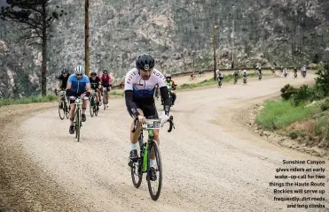  ??  ?? Sunshine Canyon gives riders an early wake-up call for two things the Haute Route Rockies will serve up frequently: dirt roads and long climbs