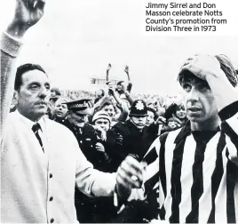  ??  ?? Jimmy Sirrel and Don Masson celebrate Notts County’s promotion from Division Three in 1973