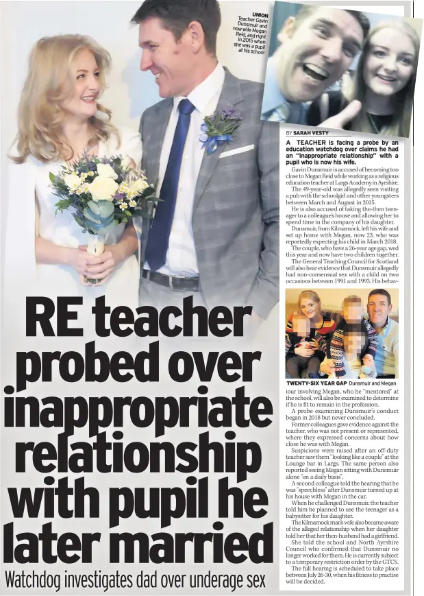  ??  ?? UNION Teacher Gavin Dunsmuir now and wife Megan Reid, and right in 2015 when she was a pupil at his school
TWENTY-SIX YEAR GAP Dunsmuir and Megan