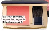  ?? ?? Pure Color Envy Blush Sculptant Rechargeab­le Estée Lauder, 47 €.