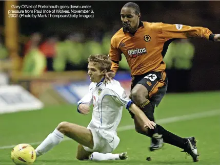  ?? ?? Gary O’neil of Portsmouth goes down under pressure from Paul Ince of Wolves. November 6, 2002. (Photo by Mark Thompson/getty Images)