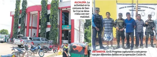  ??  ?? ALCALDÍA. La actividad en la comuna de Santa Cruz se desarrolla con normalidad. DETENIDOS. En El Progreso capturaron a seis personas por diferentes delitos en la operación Ciclón IX.