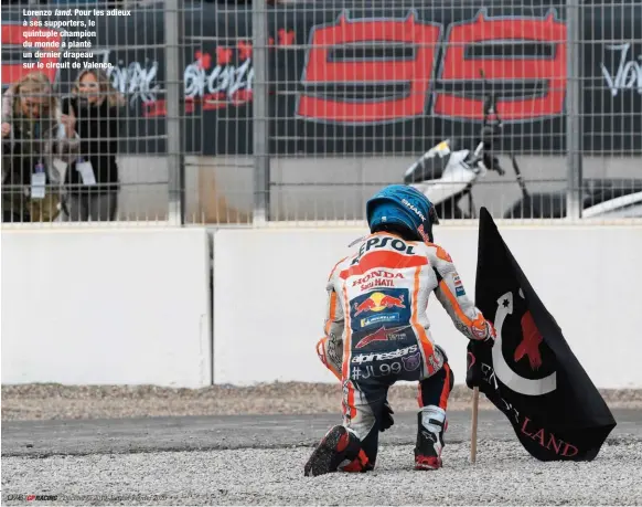  ??  ?? Lorenzo land. Pour les adieux à ses supporters, le quintuple champion du monde a planté un dernier drapeau sur le circuit de Valence.