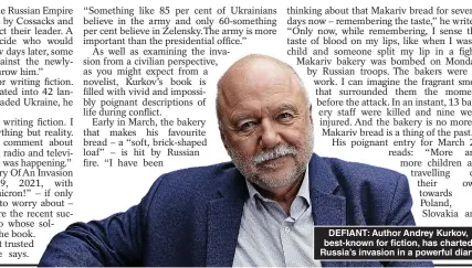  ?? ?? DEFIANT: Author Andrey Kurkov, best-known for fiction, has charted Russia’s invasion in a powerful diary