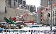  ?? AFP ?? The collapse of a crane at the Grand Mosque around Hajj 2015 resulted in charges against defendants from several countries