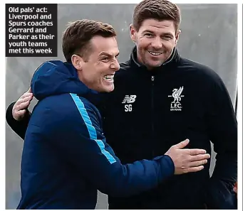  ??  ?? Old pals’ act: Liverpool and Spurs coaches Gerrard and Parker as their youth teams met this week